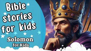 Bible stories for kids | Solomon Former King of Israel