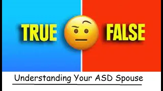 Quiz for NT Wives: Understanding Your ASD Husband - T or F?