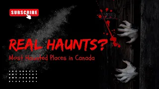 Dare to Watch: Top 10 Haunted Destinations in Canada - You Won't Believe What We Found!