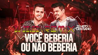 Zé Neto e Cristiano - Você Beberia ou Não Beberia - Dj DeLeOn ReMiX