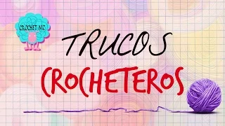 Trucos crocheteros para principiantes y expertos - especial 10.000 suscriptores