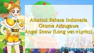 Aikatsu! Bahasa Indonesia - Otome Arisugawa - Angel Snow (Long ver.+Lyrics)