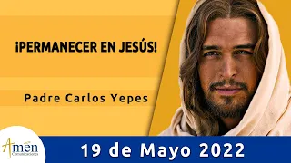 Evangelio De Hoy Jueves 19 Mayo 2022 l Padre Carlos Yepes l Biblia l Juan 15,9-11 l Católica