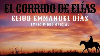 El Corrido de Elías - Eliud Emmanuel Díaz | LYRIC VIDEO OFICIAL