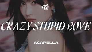 TWICE 「CRAZY STUPID LOVE」 Acapella