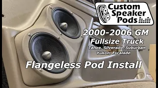 2000-2006 GM Fullsize Truck Flangeless Speaker Pod Installation Procedure.  Tahoe, Silverado, Yukon