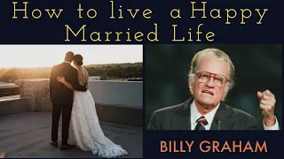 A MUST WATCH VIDEO FOR COUPLE TO LIVE A HAPPY MARRIED LIFE | #BILLYGRAHAM