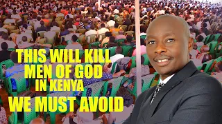 THIS WILL KILL MEN OF GOD IN KENYA - WE MUST AVOID