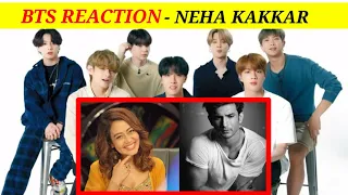 BTS REACTION TO BOLLYWOOD SONGS | NEHA KAKKAR SONGS REACTION | INDIAN SONGS | SUSHANTA SINGH RAJPUT