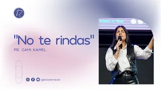 ¡No te rindas! | Pra. Cami Kamel | Iglesia Renacer