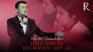 Ulug'bek Rahmatullayev - Hali sovchi kelmagan qizlar (concert version 2019)