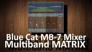 Blue Cat MB-7 Mixer (Multiband MATRIX) explained