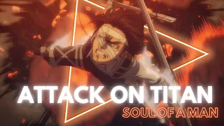 ATTACK ON TITAN || soul of a man || AMV