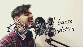 #KabhiJoBaadalBarse(the rendition) Kabhi Jo Baadal Barse The Rendition by Animesh Anand