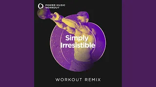 Simply Irresistible (Workout Remix 128 BPM)