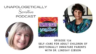 126 Self-Care for Adult Children of Emotionally Immature Parents with Dr. Lindsay Gibson