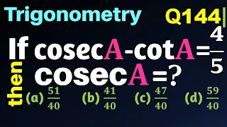 Q144 | If cosec⁡A  -cot⁡A = 4/5, then cosec⁡A = ?