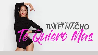Tini Ft. Nacho - Te Quiero Más - Dj Tora The Perfect Sound