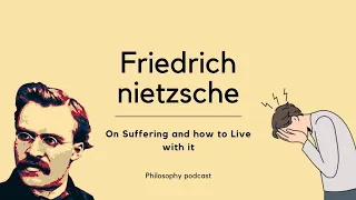 Friedrich Nietzsche: How to Live with suffering