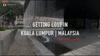 Getting Lost in Kuala Lumpur | Exploring Chinatown