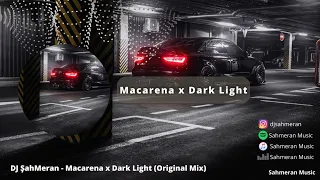 DJ ŞahMeran - Macarena x Dark Light (Original Mix)