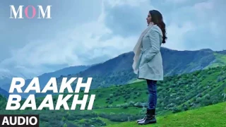 Raakh Baakhi Full Audio Song  MOM  Sridevi Kapoor, Akshaye Khanna, Nawazuddin Siddiqui
