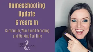 Homeschooling Update || 6 Years In || Curriculum, Year Round Homeschooling, and Working Part Time