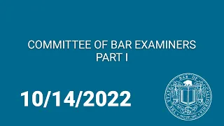 Committee of Bar Examiners, Part One 10-14-22