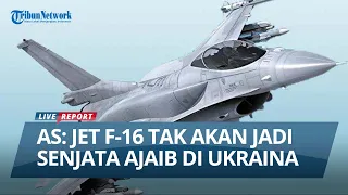 AS Patahkan Harapan Ukraina Usai Kirim Jet Tempur F-16, Tak akan Jadi Senjata Ajaib di Kiev