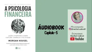 Audiobook | A PSICOLOGIA FINANCEIRA - Morgan Housel / Cap - 5