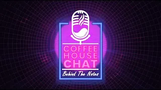 Coffee House Chat Behind The Notes: Episode 11