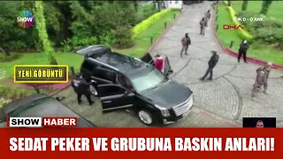 Sedat Peker ve grubuna baskın anları!