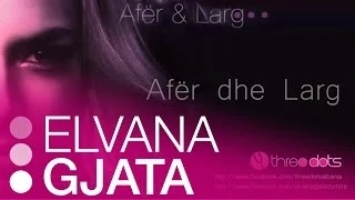 Elvana Gjata - Afer dhe Larg (Afer dhe Larg)