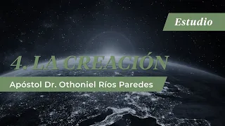 La Creación - Apóstol Dr. Othoniel Ríos Paredes
