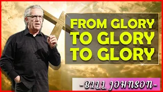 Bill Johnson Sermons [June 13, 2021] | From Glory To Glory To Glory