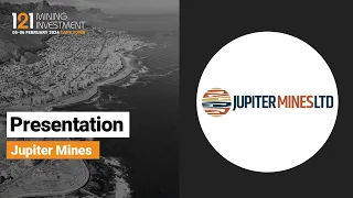 Presentation: Jupiter Mines - 121 Mining Investment Cape Town Feb 2024