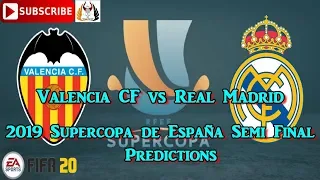 Valencia vs Real Madrid | 2019-20 Supercopa de España Semi Final | Predictions FIFA 20