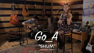 Go_A - SHUM (Acoustic Cover)