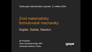 Jiří Podolský: Zrod matematicky formulované mechaniky. Kepler, Galilei, Newton (MFF-FJDP 2.5.2024)