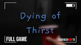 Dying of Thirst Gameplay | Full Game (No Commentary)