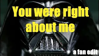 You were right about me (Star Wars Fan Edit)