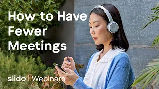 How to Have Fewer Meetings in 2023 | SLIDO WEBINAR