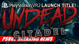 Undead Citadel: CONFIRMED for PSVR2 LAUNCH! | PlayStation VR2 Breaking News