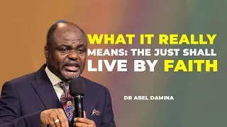 [YOU HAVE BEEN EXPLAINING IT WRONGLY] THE JUST SHALL LIVE  BY FAITH - DR ABEL DAMINA