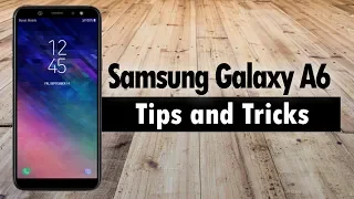 Samsung Galaxy A6 Tips and Tricks