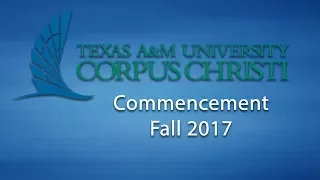 Texas A&M-Corpus Christi 2017 Fall Commencement 10 a.m.