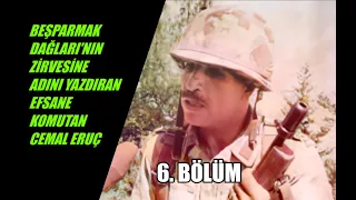 ADINI BEŞPARMAK DAĞLARININ ZİRVESİNE YAZDIRAN EFSANE KOMUTAN İLE TARİHİ RÖPORTAJ 6. BÖLÜM