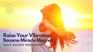 Raise Your Vibration ✨ Become Miracle Magnet 🧲 🥰 Guided Meditation