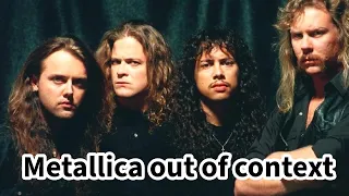 Metallica out of context