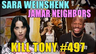 KILL TONY #497 - SARA WEINSHENK + JAMAR NEIGHBORS